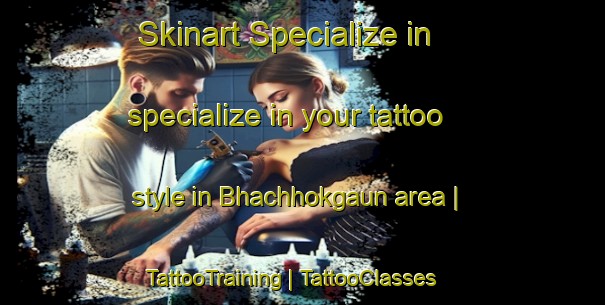 Skinart Specialize in specialize in your tattoo style in Bhachhokgaun area | TattooTraining | TattooClasses | SkinartTraining-Nepal